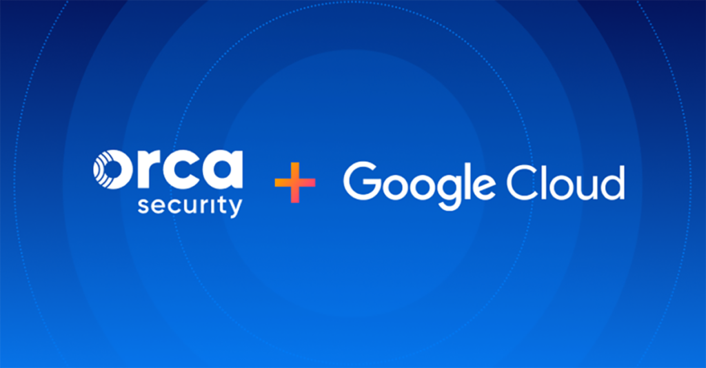 Orca Security expands partnership with Google Cloud to secure enterprise cloud estates